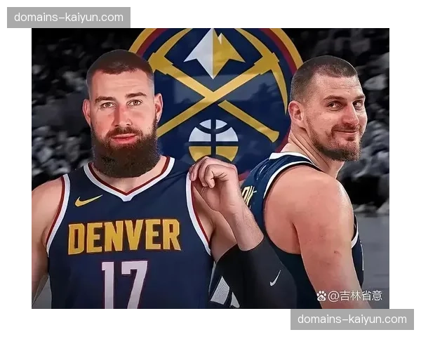 掘金八人得分上双 团队篮球深度展现卫冕冠军底蕴与轮换优势